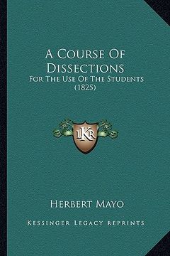 portada a course of dissections: for the use of the students (1825) (in English)