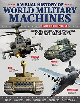 portada A Visual History of World Military Machines: Inside the World's Most Incredible Combat Machines (Fox Chapel Publishing) Legendary Vehicles - Spitfires, U-Boats, Humvees, Stealth Bombers, and More (in English)