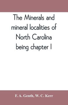 portada The minerals and mineral localities of North Carolina, being chapter I, of the second volume of the Geology of North Carolina