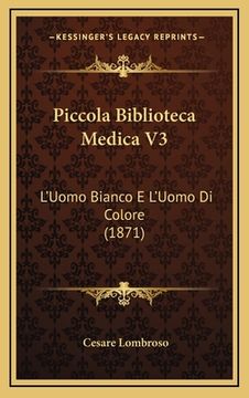 portada Piccola Biblioteca Medica V3: L'Uomo Bianco E L'Uomo Di Colore (1871) (in Italian)