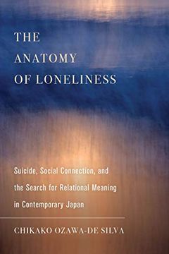 portada The Anatomy of Loneliness: Suicide, Social Connection, and the Search for Relational Meaning in Contemporary Japan: 14 (Ethnographic Studies in Subjectivity) (in English)