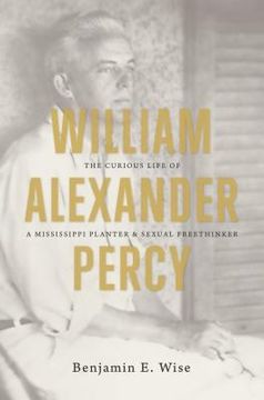 portada William Alexander Percy: The Curious Life of a Mississippi Planter and Sexual Freethinker (en Inglés)