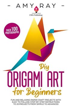 portada DIY Origami Art for Beginners: Fun and Relaxing Paper Craft Projects with Easy to Follow, Step-by-Step Instructions to 20 Projects from Simple to Adv (in English)