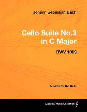 portada johann sebastian bach - cello suite no.3 in c major - bwv 1009 - a score for the cello (en Inglés)