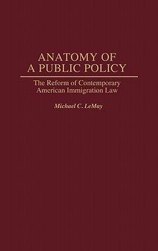 portada anatomy of a public policy: the reform of contemporary american immigration law (en Inglés)