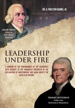 portada Leadership Under Fire: A Ranking of the Performance of the Presidents with Respect to the Principles Presented in the Declaration of Independ (en Inglés)