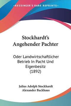 portada Stockhardt's Angehender Pachter: Oder Landwirtschaftlicher Betrieb In Pacht Und Eigenbesitz (1892) (in German)