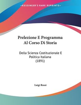 portada Prelezione E Programma Al Corso Di Storia: Della Scienza Costituzionale E Politica Italiana (1891) (in Italian)