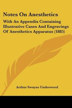portada notes on anesthetics: with an appendix containing illustrative cases and engravings of anesthetics apparatus (1885)