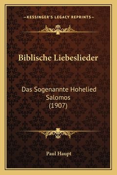 portada Biblische Liebeslieder: Das Sogenannte Hohelied Salomos (1907) (in German)