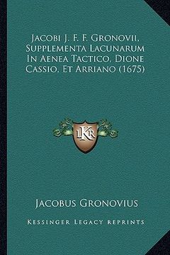 portada Jacobi J. F. F. Gronovii, Supplementa Lacunarum In Aenea Tactico, Dione Cassio, Et Arriano (1675) (en Latin)