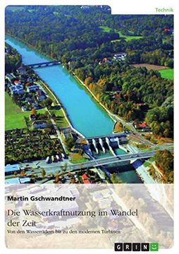 portada Die Wasserkraftnutzung im Wandel der Zeit: Von den Wasserrädern bis zu den Modernen Turbinen (en Alemán)