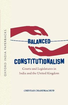 portada Balanced Constitutionalism: Courts and Legislatures in India and the United Kingdom (Oip) (Oxford India Paperbacks) (in English)