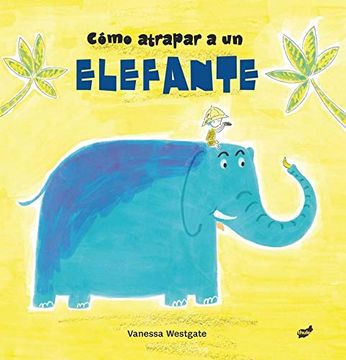 portada Cómo Atrapar a Un Elefante (in Spanish)