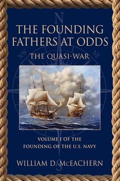 portada The Founding Fathers at Odds: The Quasi-War - Volume I of the Founding of the U.S. Navy Trilogy (en Inglés)