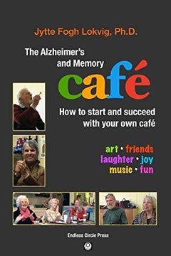 portada The Alzheimer's and Memory Cafe: How to Start and Succeed with Your Own Cafe (in English)