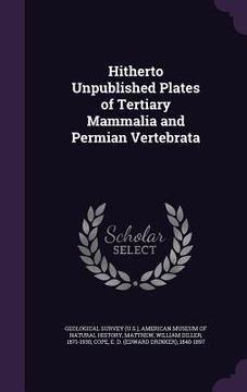 portada Hitherto Unpublished Plates of Tertiary Mammalia and Permian Vertebrata (en Inglés)
