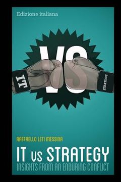 portada IT Vs. Strategy: Insights From an Enduring Conflict (en Italiano)