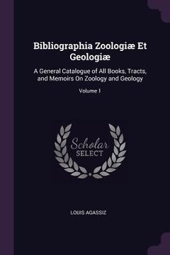 portada Bibliographia Zoologiæ Et Geologiæ: A General Catalogue of All Books, Tracts, and Memoirs On Zoology and Geology; Volume 1 (en Inglés)