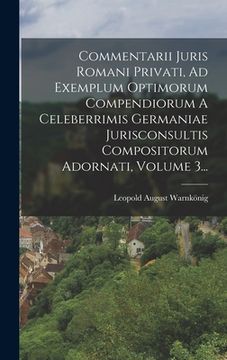 portada Commentarii Juris Romani Privati, Ad Exemplum Optimorum Compendiorum A Celeberrimis Germaniae Jurisconsultis Compositorum Adornati, Volume 3... (en Latin)