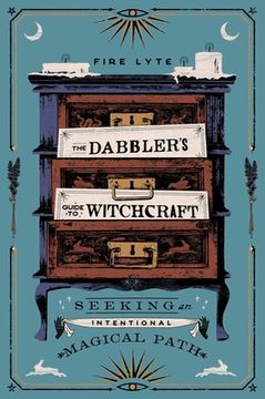 portada The Dabbler'S Guide to Witchcraft: Seeking an Intentional Magical Path (en Inglés)
