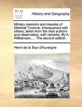 portada military memoirs and maxims of marshal turenne. interspersed with others, taken from the best authors and observation, with remarks. by a. williamson, (en Inglés)