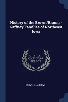 portada History of the Brown/Branns-Gaffney Families of Northeast Iowa