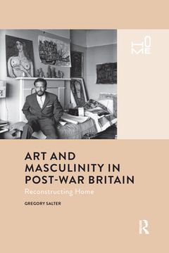portada Art and Masculinity in Post-War Britain: Reconstructing Home (in English)