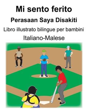 portada Italiano-Malese Mi sento ferito/Perasaan Saya Disakiti Libro illustrato bilingue per bambini (en Italiano)