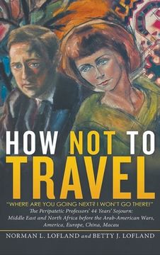portada How Not to Travel: "Where are you going next? I won't go there!" (in English)