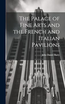 portada The Palace of Fine Arts and the French and Italian Pavilions (en Inglés)