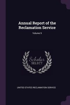 portada Annual Report of the Reclamation Service; Volume 9 (en Inglés)