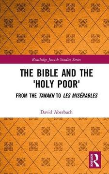 portada The Bible and the 'Holy Poor': From the Tanakh to Les Misérables (en Inglés)