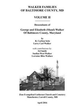 portada Walker Families of Baltimore County, MD: Descendants of George and Elizabeth (Shaul) Walker - Volume II (in English)