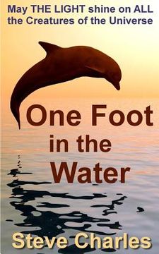 portada One Foot in the Water: May the light shine on all creatures of the universe (en Inglés)