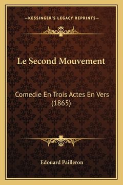 portada Le Second Mouvement: Comedie En Trois Actes En Vers (1865) (en Francés)