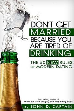 portada Don't Get Married Because You Are Tired of Drinking! The 50 New Rules of Modern Dating (en Inglés)