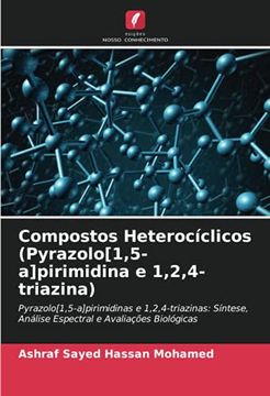 portada Compostos Heterocíclicos (Pyrazolo[1,5-A]Pirimidina e 1,2,4-Triazina): Pyrazolo[1,5-A]Pirimidinas e 1,2,4-Triazinas: Síntese, Análise Espectral e Avaliações Biológicas (en Portugués)