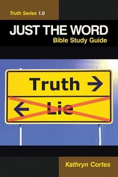 portada Just the Word-Truth Series 1.0: Bible Study Guide (en Inglés)