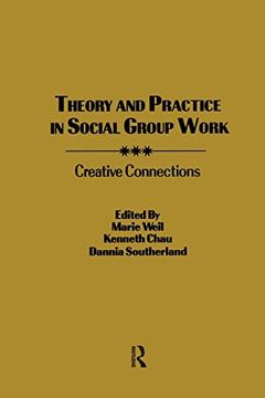 portada Theory and Practice in Social Group Work: Creative Connections (Supplement #4 to Social Work With Groups) 