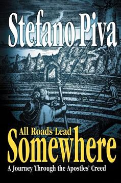 portada all roads lead somewhere: a journey through the apostles' creed
