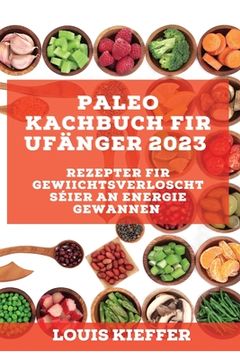 portada Paleo Kachbuch fir Ufänger 2023: Rezepter fir Gewiichtsverloscht séier an Energie gewannen (en Luxemburgués)
