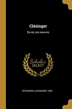 portada Clésinger: Sa Vie, Ses Oeuvres (en Francés)