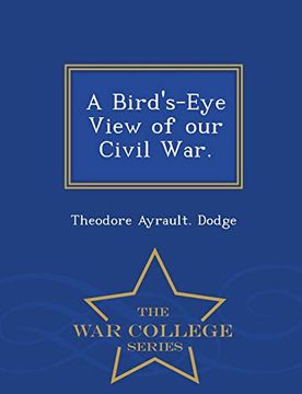 portada A Bird's-Eye View of our Civil War. - war College Series (en Inglés)