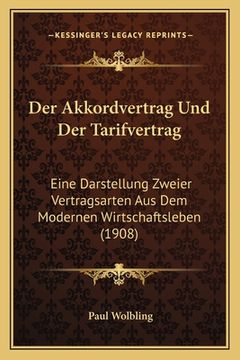 portada Der Akkordvertrag Und Der Tarifvertrag: Eine Darstellung Zweier Vertragsarten Aus Dem Modernen Wirtschaftsleben (1908) (in German)