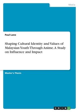 portada Shaping Cultural Identity and Values of Malaysian Youth Through Anime. A Study on Influence and Impact (en Inglés)