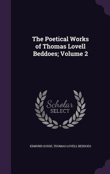 portada The Poetical Works of Thomas Lovell Beddoes; Volume 2 (en Inglés)