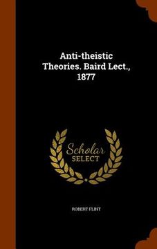 portada Anti-theistic Theories. Baird Lect., 1877 (en Inglés)