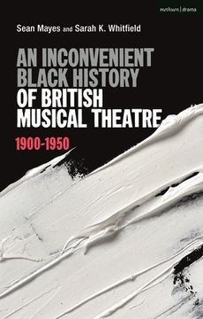 portada An Inconvenient Black History of British Musical Theatre: 1900 - 1950 (en Inglés)