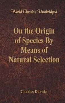 portada On the Origin of Species By Means of Natural Selection (World Classics, Unabridged)